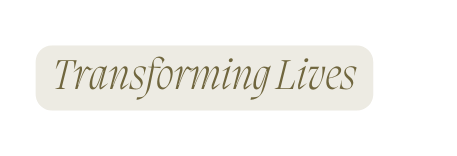 Transforming Lives